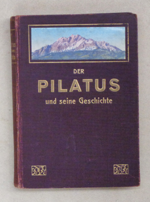 Bild des Verkufers fr Der Pilatus und seine Geschichte. zum Verkauf von antiquariat peter petrej - Bibliopolium AG