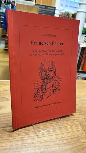 Bild des Verkufers fr Francisco Ferrer - Ein libertrer Schulreformer im Kontext der Bildungsgeschichte, zum Verkauf von Antiquariat Orban & Streu GbR