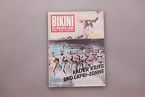 BIKINI - DIE FÜNFZIGER JAHRE. Kalter Krieg und Capri-Sonne ; Fotos - Texte - Comics - Analysen