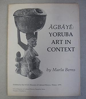 Seller image for Agbaye: Yoruba Art in Context (=UCLA Museum of Cultural History Pamphlet Series, Volume 1, No. 4) for sale by Atlantic Bookshop