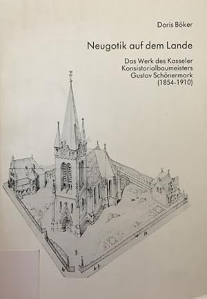 Bild des Verkufers fr Neugotik auf dem Lande. Das Werk des Kasseler Konsistorialbaumeisters Gustav Schnermark (1754-1910). zum Verkauf von Antiquariat J. Hnteler