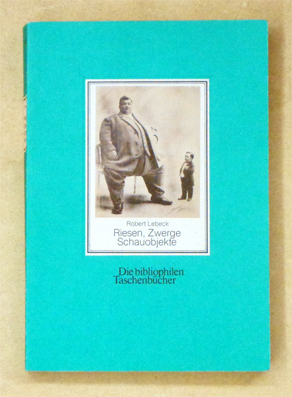 Riesen, Zwerge, Schauobjekte. 80 alte Postkarten, gesammelt und herausgegeben von Robert Lebeck.