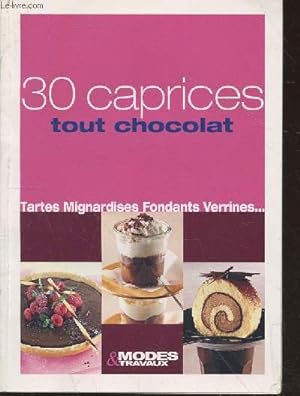 Immagine del venditore per 30 caprices tout chocolat : Tartes - mignardises - fondants - verrines. venduto da Le-Livre