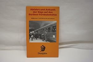 Abfahrt und Ankunft der Züge auf den Berliner Fernbahnhöfen Gültig vom 3. Juli 1944 an bis auf we...