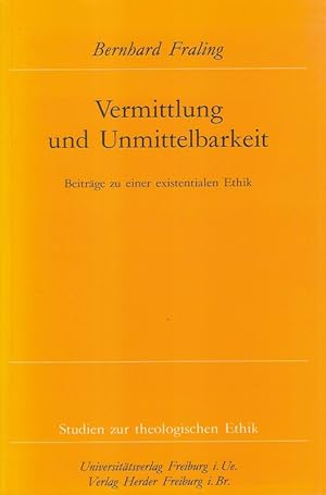 Bild des Verkufers fr Vermittlung und Unmittelbarkeit. Beitrge zu einer existentialen Ethik. (Studien zur theologischen Ethik ; 59). zum Verkauf von Brbel Hoffmann