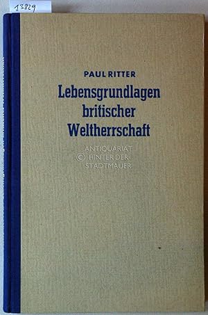 Bild des Verkufers fr Lebensgrundlagen britischer Weltherrschaft. [= Koloniale Politik. Schriften des Kolonialpolitischen Amtes] zum Verkauf von Antiquariat hinter der Stadtmauer