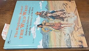 The Big Golden Book of the Wild West: American Indians, Cowboys, and the Settling of the West