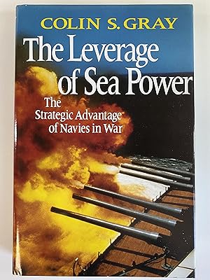 The Leverage of Sea Power: The Strategic Advantage of Navies in War