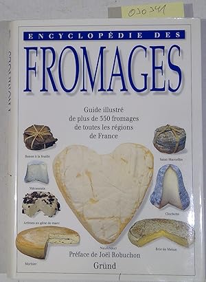 Encyclopedie des fromages. Guide illustre de plus de 350 fromages de toutes les regions de France
