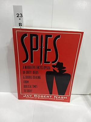 Spies: a Narrative Encyclopedia of Dirty Deeds and Double Dealing from Biblical Times to Today
