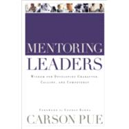 Bild des Verkufers fr Mentoring Leaders : Wisdom for Developing Character, Calling, and Competency zum Verkauf von eCampus