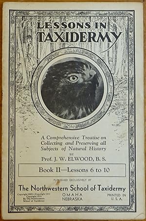 Imagen del vendedor de Lessons in Taxidermy: A Comprehensive Treatise on Collecting and Preserving All Subjects of Natural History - Book II - Lessons 6 to 10 a la venta por Faith In Print