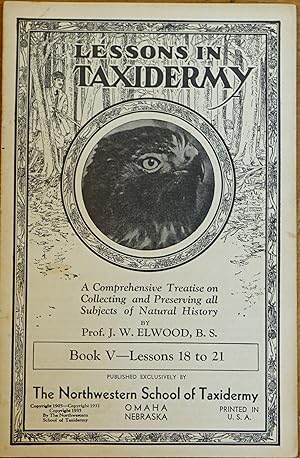 Imagen del vendedor de Lessons in Taxidermy: A Comprehensive Treatise on Collecting and Preserving All Subjects of Natural History - Book V - Lessons 18 to 21 a la venta por Faith In Print