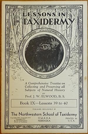 Imagen del vendedor de Lessons in Taxidermy: A Comprehensive Treatise on Collecting and Preserving All Subjects of Natural History - Book IX - Lessons 39 to 40 a la venta por Faith In Print