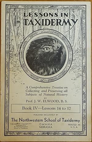 Imagen del vendedor de Lessons in Taxidermy: A Comprehensive Treatise on Collecting and Preserving All Subjects of Natural History - Book IV - Lessons 14 to 17 a la venta por Faith In Print