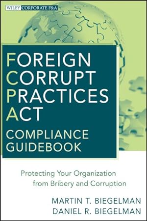 Seller image for Foreign Corrupt Practices Act Compliance Guidebook : Protecting Your Organization from Bribery and Corruption for sale by GreatBookPrices