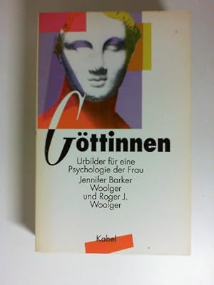 Göttinnen : Urbilder für eine Psychologie der Frau. Jennifer Barker Woolger ; Roger J. Woolger. A...