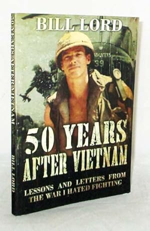50 Years after Vietnam Lessons and Letters from the War I Hated Fighting