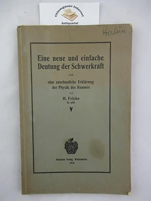 Eine neue und einfache Deutung der Schwerkraft und eine anschauliche Erklärung der Physik des Rau...