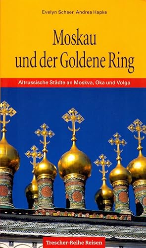 Moskau und der Goldene Ring: Altrussische Städte an Moskva, Oka und Volga. Aufgezeichnet v. Andre...