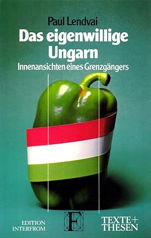 Das eigenwillige Ungarn: Innenansichten eines Grenzgängers. (= Texte + Thesen, Band 195).