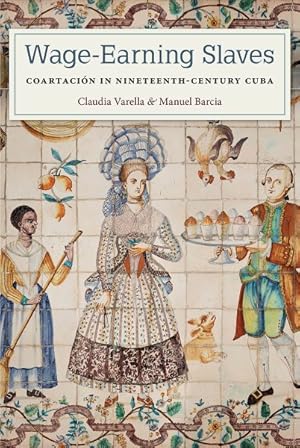 Seller image for Wage-Earning Slaves : Coartaci n in Nineteenth-Century Cuba for sale by GreatBookPricesUK