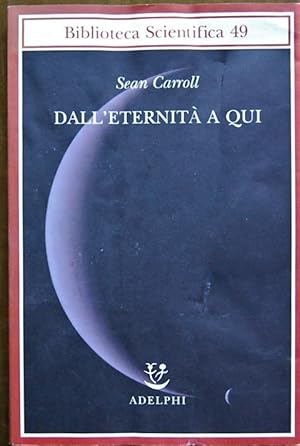 DALL'ETERNITA' A QUI. LA RICERCA DELLA TEORIA ULTIMA DEL TEMPO.