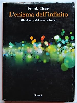 L'ENIGMA DELL'INFINITO. ALLA RICERCA DEL VERO UNIVERSO.