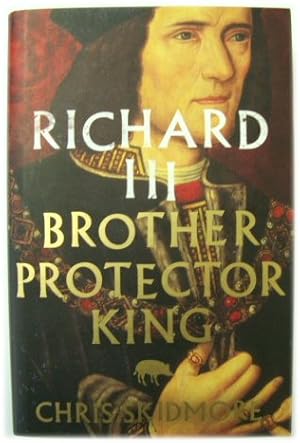 Seller image for Richard III: Brother, Protector, King for sale by PsychoBabel & Skoob Books