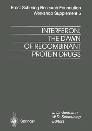Interferon: The Dawn of Recombinant Protein Drugs (Ernst Schering Foundation Symposium Proceeding...