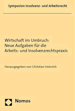 Wirtschaft im Umbruch: Neue Aufgaben für die Arbeits- und Insolvenzrechtspraxis: Symposion Insolv...