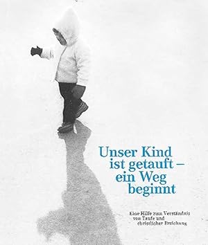 Image du vendeur pour Unser Kind ist getauft - ein Weg beginnt: Eine Hilfe zum Verstndnis von Taufe und christlicher Erziehung mis en vente par Versandantiquariat Felix Mcke