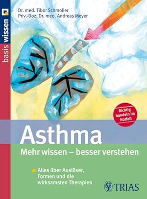 Asthma Mehr wissen - besser verstehen: Alles über Auslöser, Formen und die wirksamsten Therapien