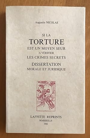 Si la torture est un moyen seur a vérifier les crimes secrets : dissertation morale et juridique.