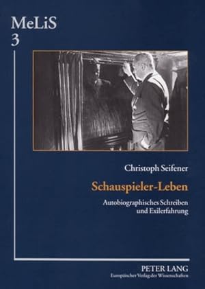 Schauspieler-Leben: Autobiographisches Schreiben und Exilerfahrung (=MeLiS. Medien - Literaturen ...