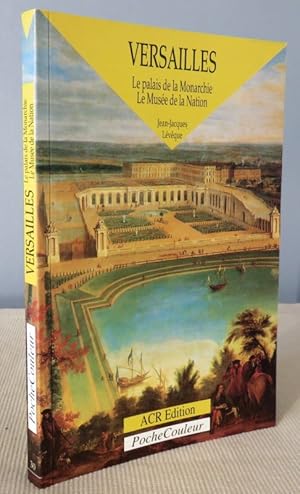 Imagen del vendedor de Versailles. Le palais de la monarchie, Le muse de la nation. a la venta por Latulu