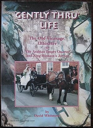 Gently Thru' Life: The Old Vicarage, Uttoxeter to the Arabian Empty Quarter and King Hussain's Jo...