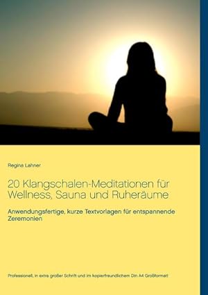 Bild des Verkufers fr 20 Klangschalen-Meditationen fr Wellness, Sauna und Ruherume : Anwendungsfertige, kurze Textvorlagen fr entspannende Zeremonien zum Verkauf von AHA-BUCH GmbH