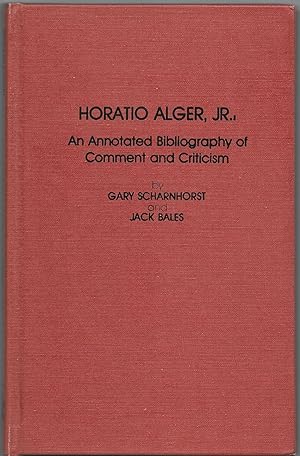 HORATIO ALGER, JR., AN ANNOTATED BIBLIOGRAPHY OF COMMENT AND CRITICISM