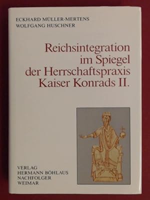 Reichsintegration im Spiegel der Herrschaftspraxis Kaiser Konrads II. Band 35 aus der Reihe "Fors...