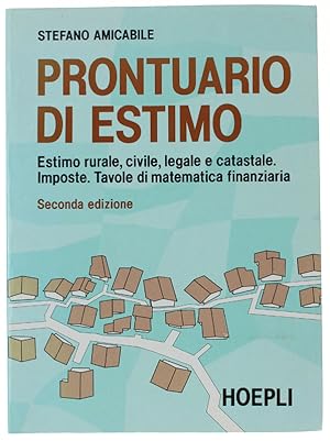 PRONTUARIO DI ESTIMO. Estimo rurale, civile, legale e catastale. Imposte. Tavole di matematica fi...