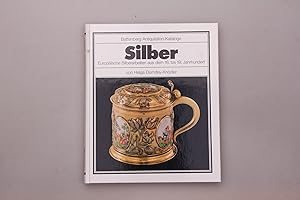 SILBER. Europäische Silberarbeiten aus dem 16. bis 19. Jahrhundert