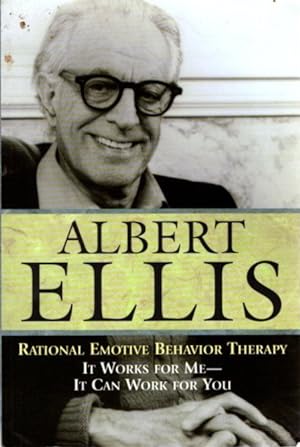 RATIONAL EMOTIVE BEHAVIOR THERAPY: It Works for Me - It Can Work for You