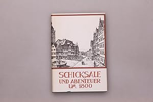 SCHICKSALE UND ABENTEUER UM 1800. Wahrheitsgemässe Wiedergabe von Erlebnissen in Friedens- und Kr...