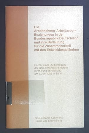 Bild des Verkufers fr Die Arbeitnehmer-Arbeitgeber-Beziehungen in der Bundesrepublik Deutschland und ihre Bedeutung fr die Zusammenarbeit mit den Entwicklungslndern. Bericht einer Studientagung der Gemeinsamen Konferenz Kirche und Entwicklung am 6. Juni 1986 in Bonn. zum Verkauf von books4less (Versandantiquariat Petra Gros GmbH & Co. KG)