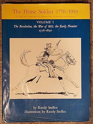 The Horse Soldier 1776-1943, Vol. 1: The Revolution, the War of 1812, the Early Frontier, 1776-1850