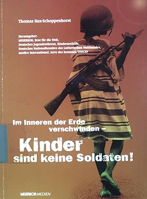 Seller image for Im Inneren der Erde verschwinden: Kinder sind keine Soldaten. for sale by books4less (Versandantiquariat Petra Gros GmbH & Co. KG)