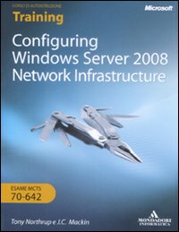 Immagine del venditore per Configuring Windows Server 2008. Network infrastructure. Esame MCTS 10-642. Con CD-ROM venduto da Libro Co. Italia Srl
