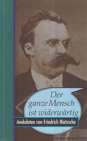 Seller image for Der ganze Mensch ist widerwrtig Anekdoten von Friedrich Nietzsche for sale by Leipziger Antiquariat