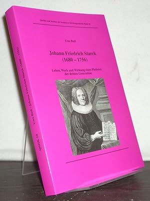 Imagen del vendedor de Johann Friedrich Starck (1680 - 1756). Leben, Werk und Wirkung eines Pietisten der dritten Generation. [VonUwe Bu]. (= Quellen und Studien zur hessischen Kirchengeschichte, Band 10). a la venta por Antiquariat Kretzer